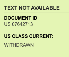 A screenshot of the Patent Public Search displaying the text "TEXT NOT AVAILABLE. DOCUMENT ID: US 07642713. US CLASS CURRENT: WITHDRAWN"